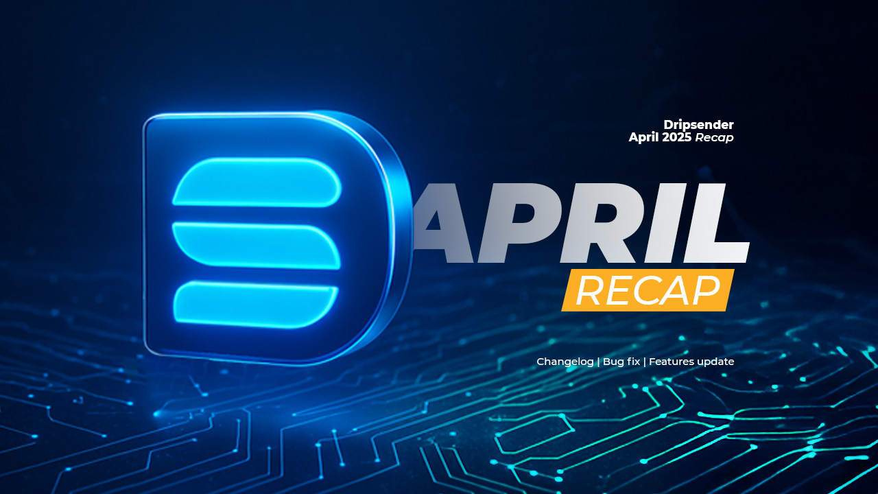 DripSender April Recap: Fitur-Fitur Baru yang Bikin Bisnis Makin Kece!